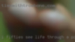I fifties see life through a positive nude lens.