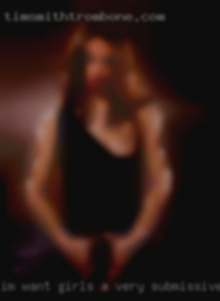 I'm want girls a very submissive woman near Harrisburg.