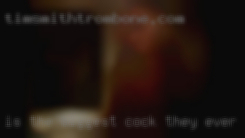 Is the biggest cock they ever looking saw?