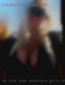 So love nude adventure girls enjoy chatting near Ravenswood WV.