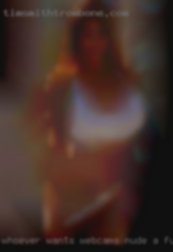 Whoever wants webcams nude a fun time.